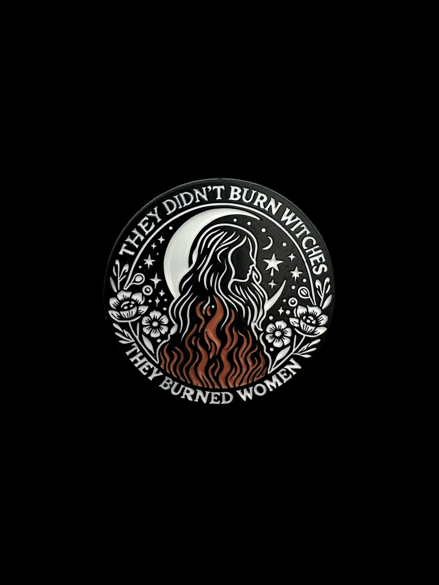 They Didn’t Burn Witches, They Burned Women Enamel Pin