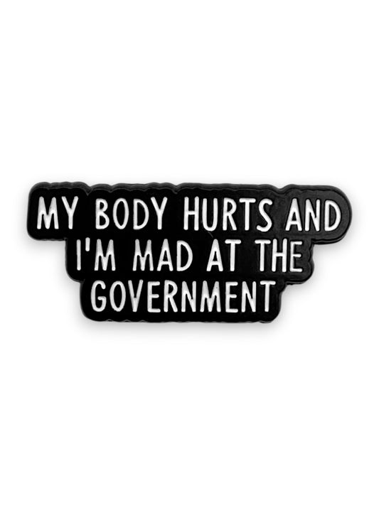 My Body Hurts and I’m Mad at the Government Enamel Pin