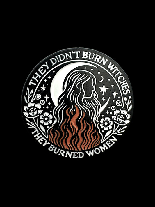 They Didn’t Burn Witches, They Burned Women Enamel Pin