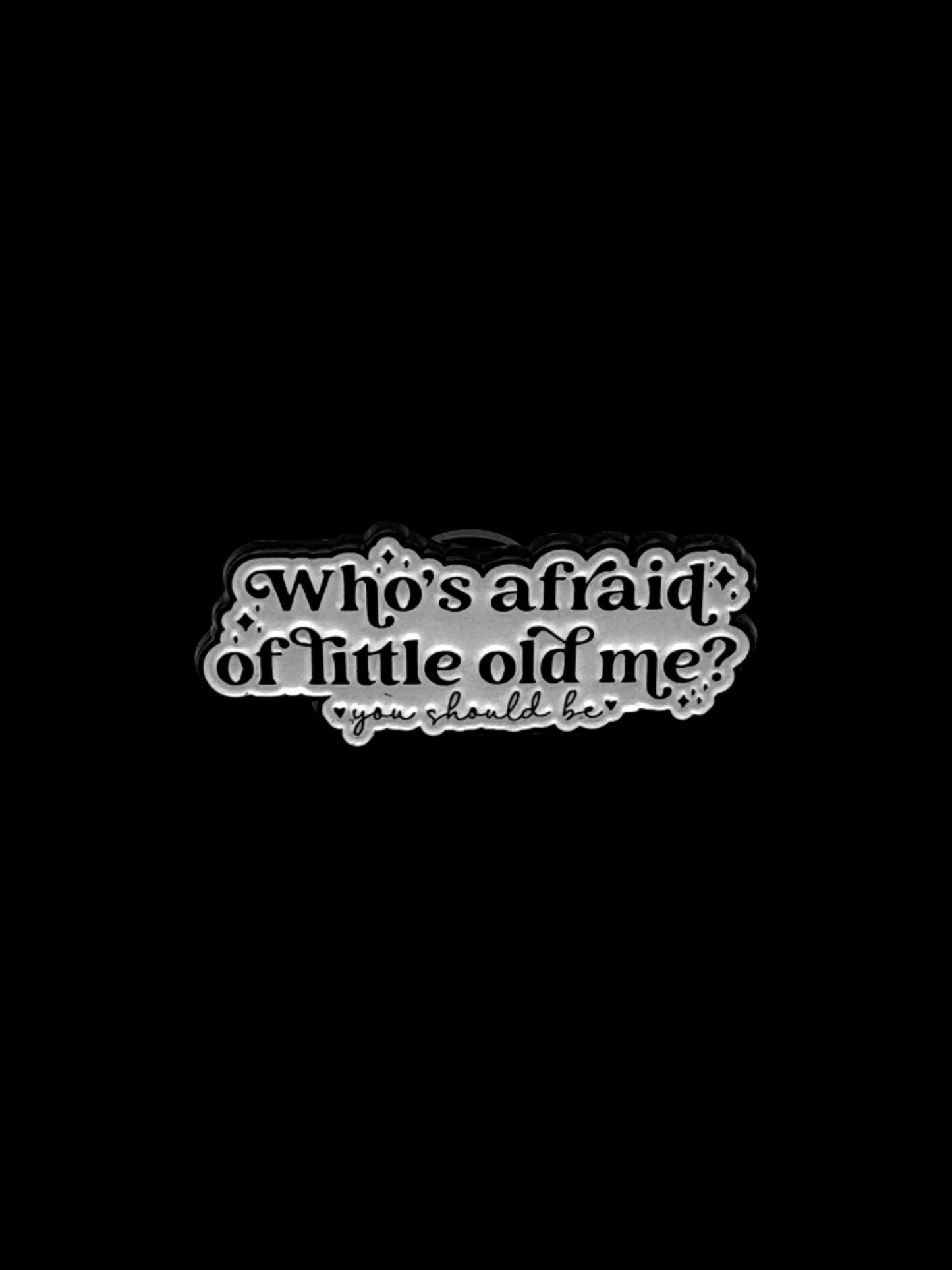 Who’s Afraid of Little Old Me? Enamel Pin