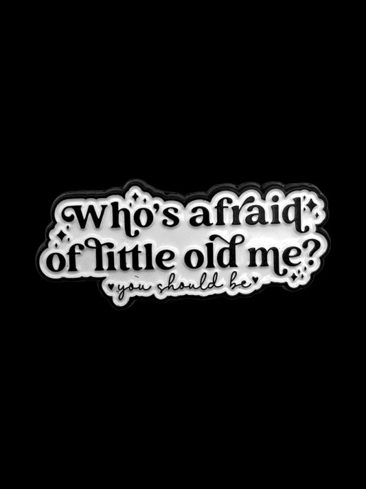Who’s Afraid of Little Old Me? Enamel Pin