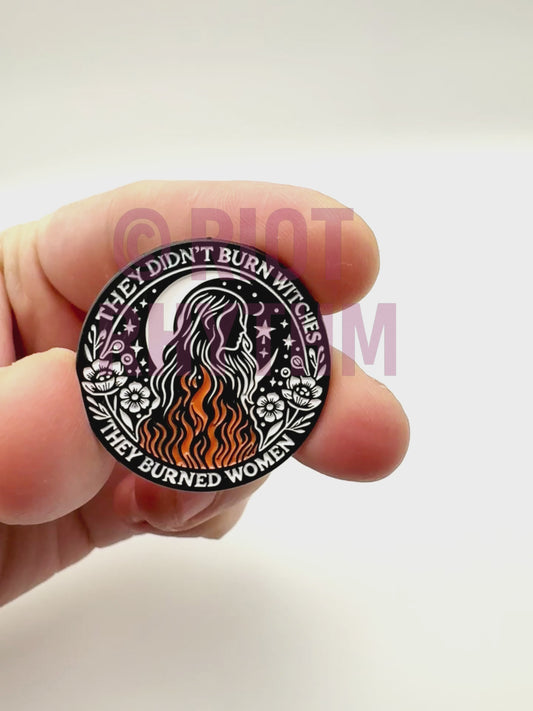They Didn’t Burn Witches, They Burned Women Enamel Pin