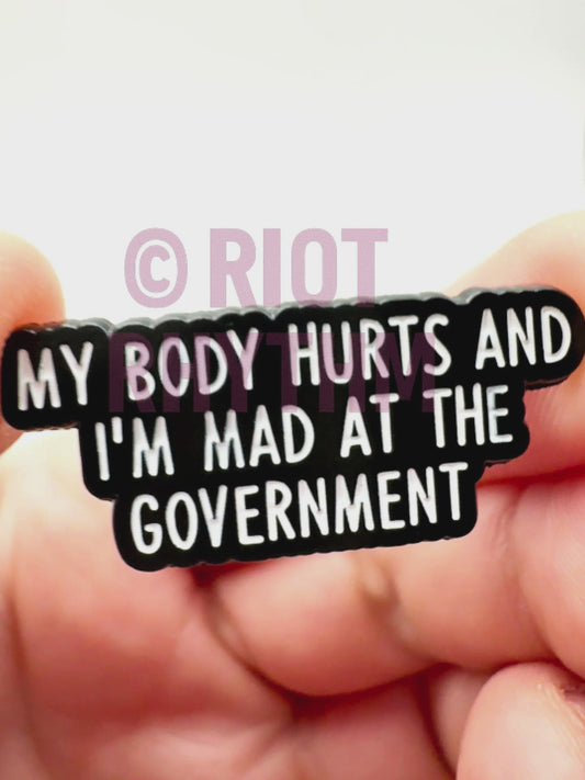 My Body Hurts and I’m Mad at the Government Enamel Pin